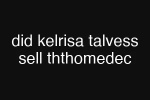 did kelrisa talvess sell ththomedec