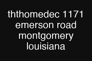 ththomedec 1171 emerson road montgomery louisiana
