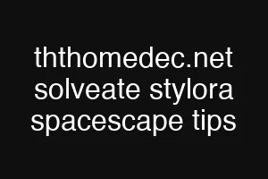 ththomedec.net solveate stylora spacescape tips